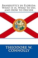 Bankruptcy in Florida: What it is, What to do, and How to Decide 1478196750 Book Cover