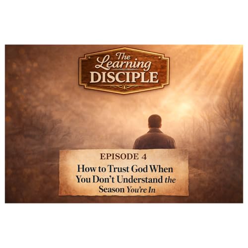 How to Trust God When You Don&rsquo;t Understand the Season You&rsquo;re In