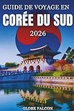 GUIDE DE VOYAGE EN CORÉE DU SUD 2026: Secrets locaux et expériences...