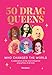 50 Drag Queens Who Changed the World: A Celebration of the Most Influential Drag Artists of All Time -  Jones, Dan, Illustrated, Hardcover