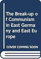 The Break-up of Communism in East Germany and East Europe 0333720741 Book Cover
