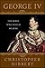George IV: The Rebel Who Would Be King