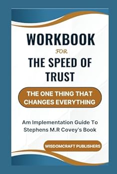 Hardcover Workbook For The Speed of Trust: The One Thing That Changes Everything: Am Implementation Guide To Stephens M.R Covey's Book