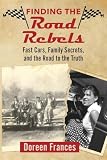 Finding the Road Rebels: Fast Cars, Family Secrets, and the Road to the Truth