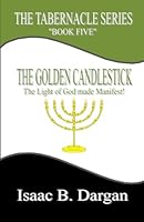 The Golden Candlestick: The Light of God made Manifest!: Volume 5 (The Tabernacle Series) 1725638428 Book Cover