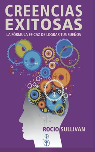 Creencias Exitosas: La fórmula eficaz de lograr tus sueños (Spanish Edition)