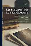  Die Lusiaden Des Luis De Camoens: Deutsch in Der Versart Der Portugiesischen Urschrift