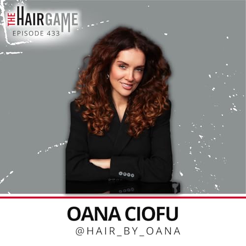 Ep. 433 &bull; From Behind the Chair to Global Ambassador w/Oana Ciofu