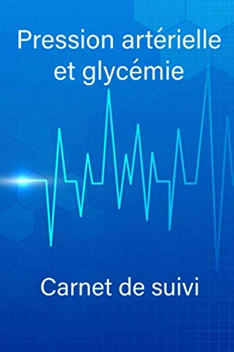 Pression artérielle et glycémie carnet de suivi: Journal de mesure tension artérielle quotidien et par semaine , autosurveillance hypertension et diabète