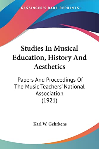 Studies In Musical Education, History And Aesthetics: Papers And Proceedings Of The Music Teachers' National Association (1921)