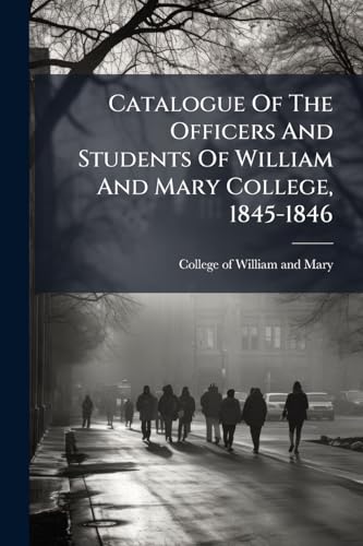 Catalogue Of The Officers And Students Of William And Mary College, 1845-1846