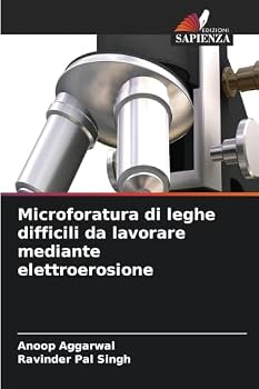 Microforatura di leghe difficili da lavorare mediante elettroerosione (Italian Edition)