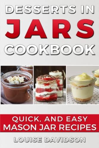 Desserts in Jars Cookbook: Quick and Easy Mason Jar Recipes Paperback – June 17, 2016