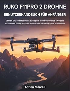 RUKO F11PRO 2 DROHNE BENUTZERHANDBUCH FÜR ANFÄNGER: Lerne, selbstbewusst zu fliegen, atemberaubende 6K-Fotos aufzunehmen, flüssige 4K-Videos zu drehen und häufige Fehler zu vermeiden.