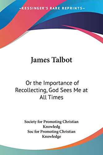 James Talbot: Or the Importance of Recollecting, God Sees Me at All Times