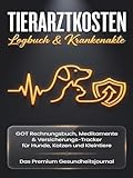 Tierarztkosten Logbuch & Krankenakte: GOT Rechnungsbuch, Krankentagebuch & Versicherungs-Tracker für Hunde, Katzen und Kleintiere | Premium ... Medikamente, Kostenkontrolle & Erstattungen