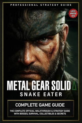  Metal Gear Solid Delta Snake Eater Complete Game Guide: The Complete Official Walkthrough & Strategy Guide with Bosses, Survival, Collectibles & Secrets (Latest Updated 2025)
