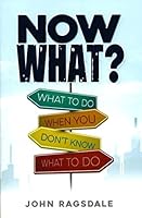 Now What? What to Do When You Don't Know What to Do 1733741755 Book Cover