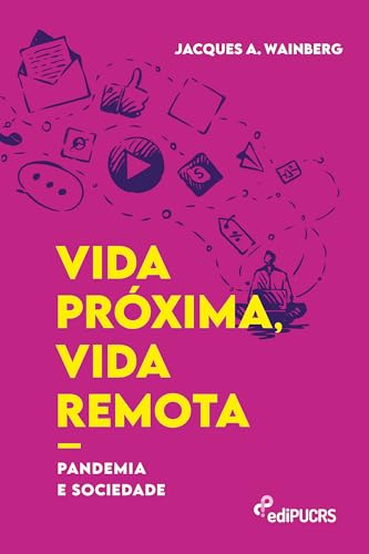 Vida próxima, vida remota: pandemia e sociedade
