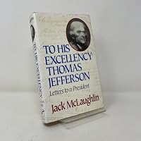 To His Excellency Thomas Jefferson: Letters to a President 0380719649 Book Cover