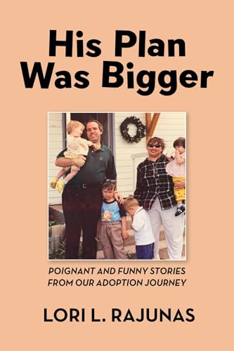 His Plan Was Bigger: Poignant and Funny Stories from our Adoption Journey