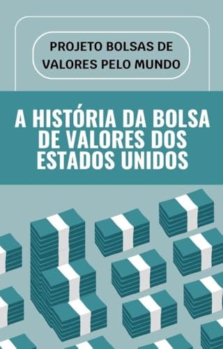 Projeto Bolsas de Valores pelo Mundo - A História da Bolsa de Valores dos Estados Unidos (Projeto Bolsa de Valores pelo Mundo)