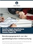 Beratungsgespräch vor der gynäkologischen Untersuchung: Wirkung auf die Linderung von Schmerzen und Beschwerden bei Frauen und die Steigerung der Befriedigung