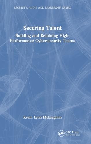 Securing Talent (Security, Audit and Leadership Series)