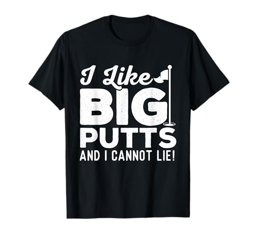 I Like Big Putts And I Cannot Lie - Golf Lover Golfer Hobby T-Shirt