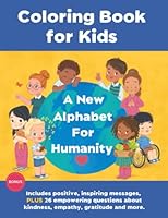 A New Alphabet for Humanity Children's Coloring Book to Inspire Kindness, Compassion Mindfulness and more! 1775141349 Book Cover