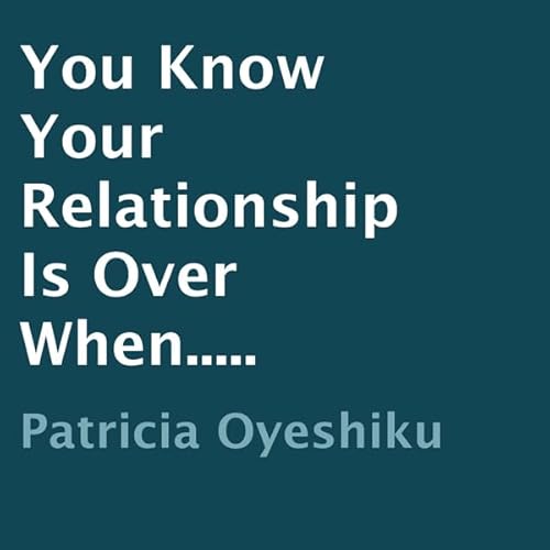 You Know Your Relationship Is Over When..... Audiolivro Por Patricia Oyeshiku capa