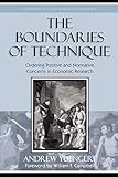 The Boundaries of Technique: Ordering Positive and Normative Concerns in Economic Research (Studies in Ethics and Economics)