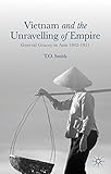 Vietnam and the Unravelling of Empire: General Gracey in Asia 1942-1951