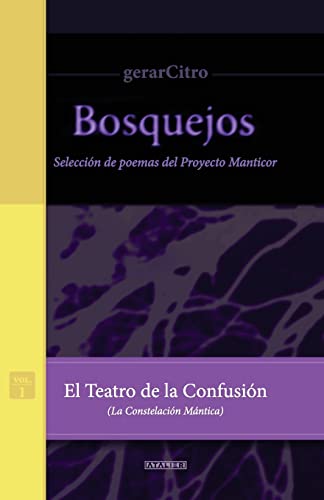 El Teatro de la Confusión (La Constelación Mántica): Selección de Poemas del Proyecto Manticor (Bosquejos) (Spanish Edition)