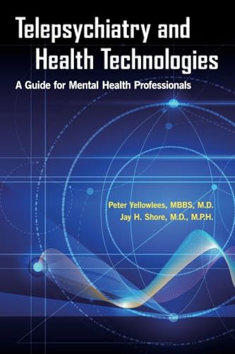 Telepsychiatry and Health Technologies: A Guide for Mental Health Professionals Telepsychiatry and Health Technologies: A Guide for Mental Health Professionals