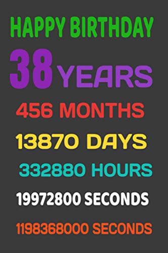 HAPPY BIRTHDAY 38,Yers ,456 months , 13870 Days: alternative greeting cards for boys and girls 120 pages glossy cover (6" x 9") inches in size