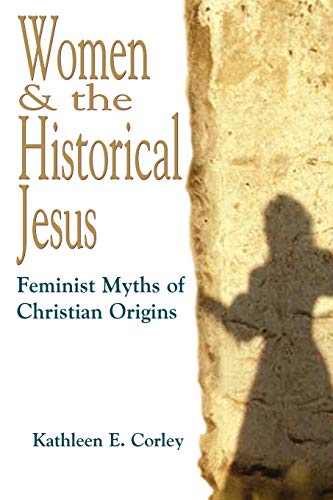 Women & the Historical Jesus: Feminist Myths of Christian Origins