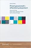 musealisierung english  Privat gesammelt - öffentlich präsentiert: Über den Erfolg eines neuen musealen Trends bei Kunstsammlungen (Schriften zum Kultur- und Museumsmanagement)