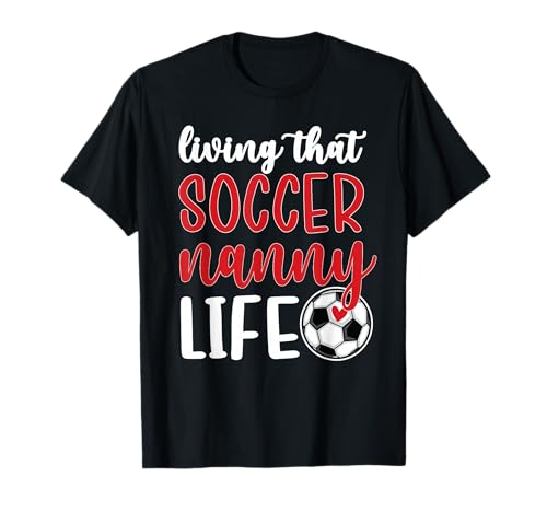 Soccer Nanny Life Soccer Grandma Nanny T-Shirt