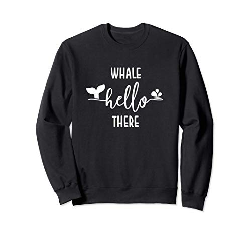 Whale Hello There Funny Ocean Life Water Pun Sweatshirt