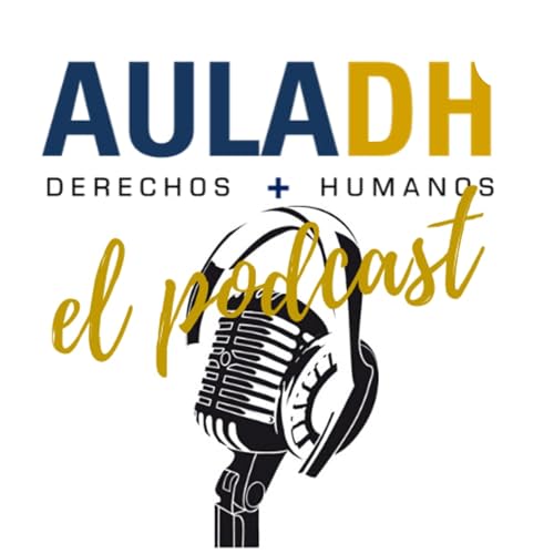 AulaDH Derechos + Humanos Podcast Por AulaDH arte de portada