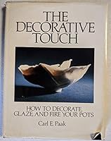 The Decorative Touch: Decorating, Glazing, and Firing Your Pots (Creative Handicrafts Series) 0131980858 Book Cover