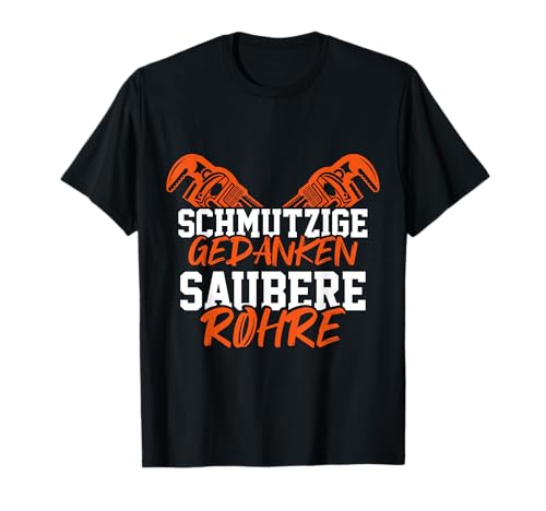 Rohrverleger Klempner Schmutzige Gedanken Saubere Rohre T-Shirt