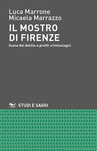 Il mostro di Firenze. Scene del delitto e profili criminolog