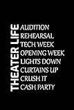  Theater Life Audition Rehearsal Tech Week Opening Week Lights Down Curtains Up Crush It Cash Party: Acting Actor Actress Funny Gift Blank Lined Journal Notebook Diary