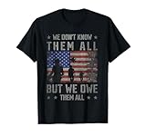 We Don't Know Them All But We Owe Them All Veterans Day T-Shirt