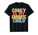 Corey Is My Favorite Child Funny Shirt From Corey To Parents T-Shirt