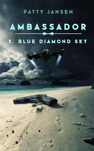 Ambassador 5: Blue Diamond Sky (Ambassador: Space Opera Thriller Series Book 6)