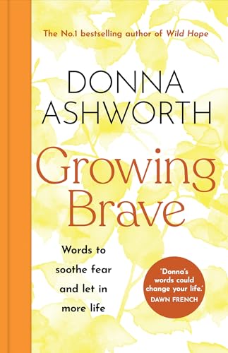 Growing Brave: Words To Soothe Fear And Let In More Life