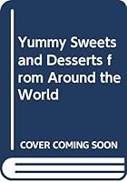 Yummy Sweets and Desserts: from Around the World 8185944431 Book Cover